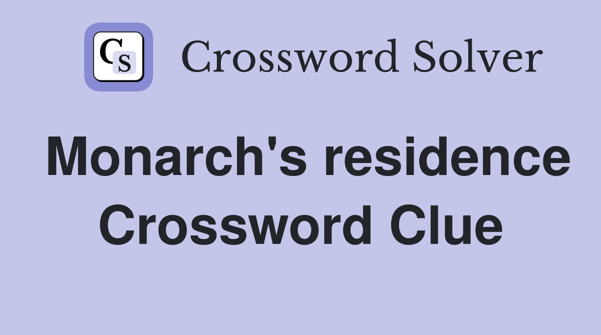 Monarch's residence Crossword Clue