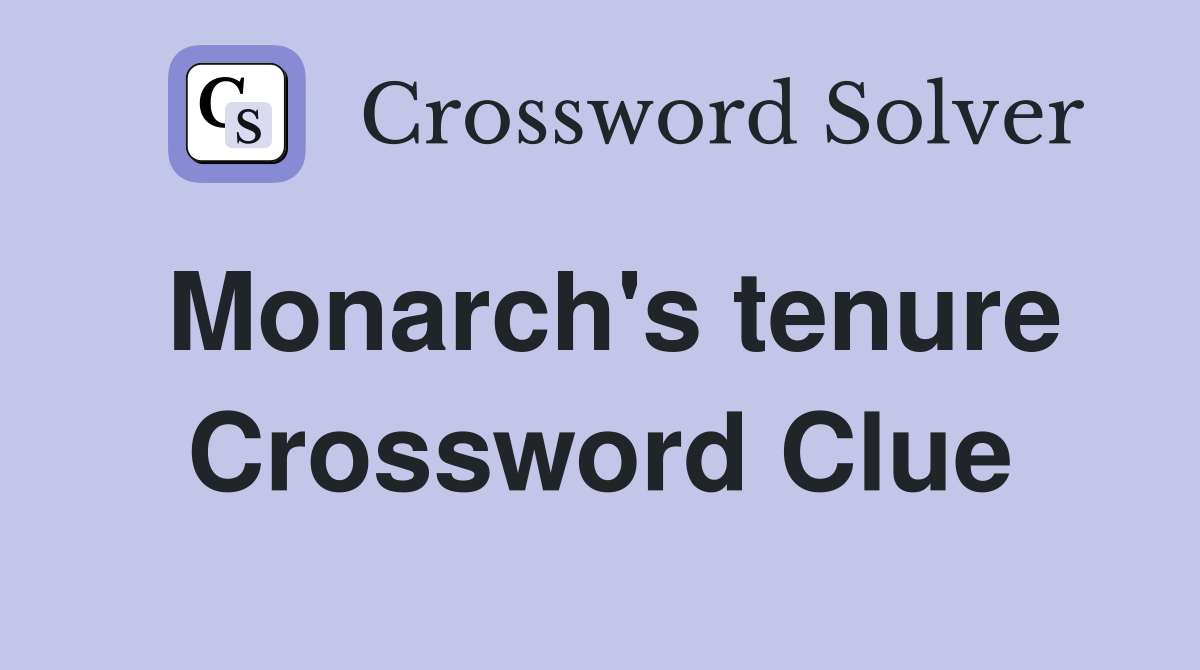 Monarch's tenure Crossword Clue