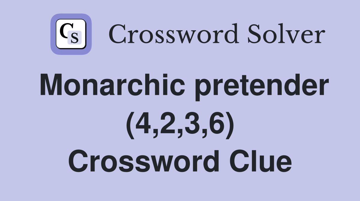 Monarchic pretender (4,2,3,6) Crossword Clue