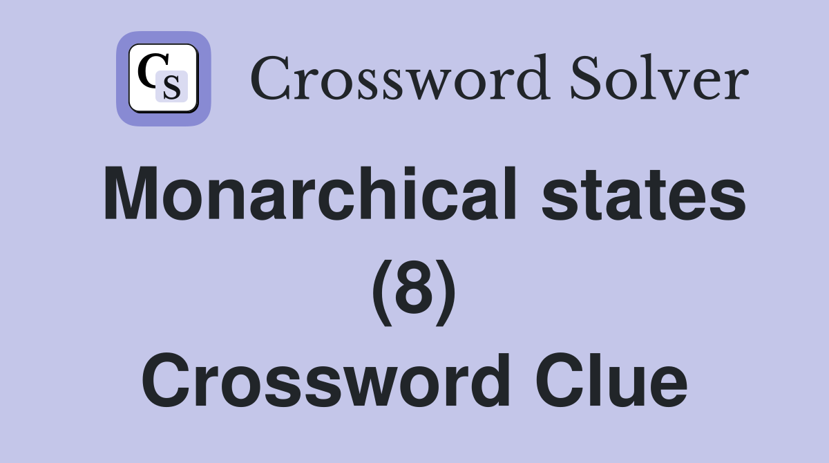 Monarchical states (8) Crossword Clue
