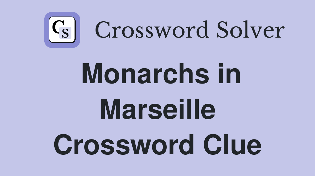 Monarchs in Marseille Crossword Clue