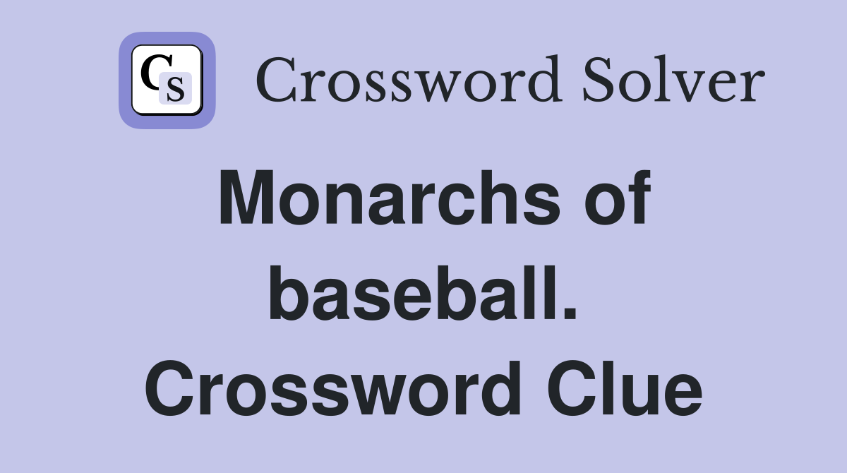 Monarchs of baseball. Crossword Clue