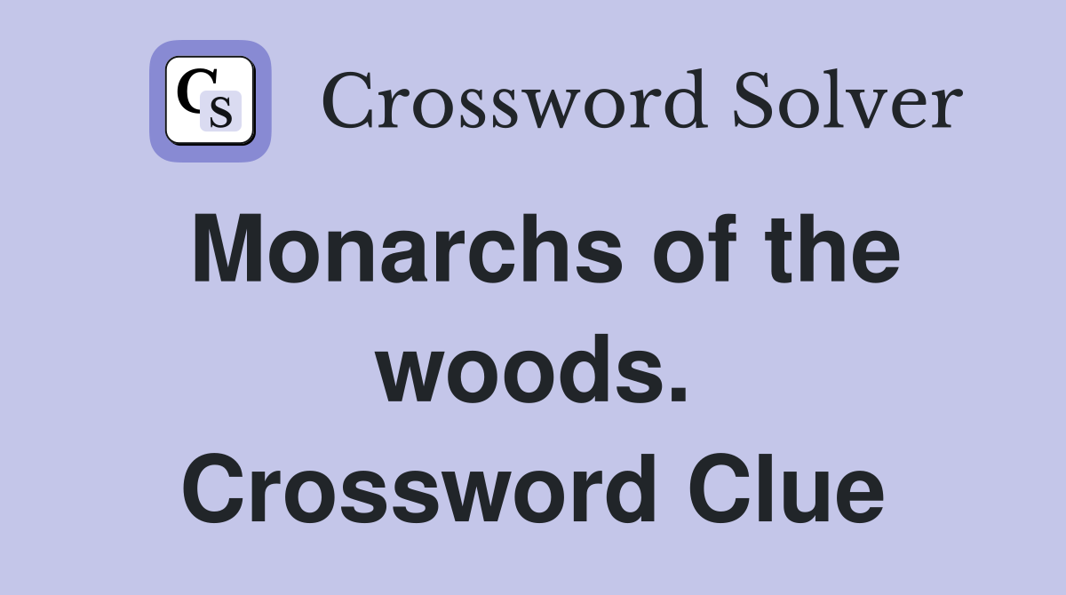 Monarchs of the woods. Crossword Clue