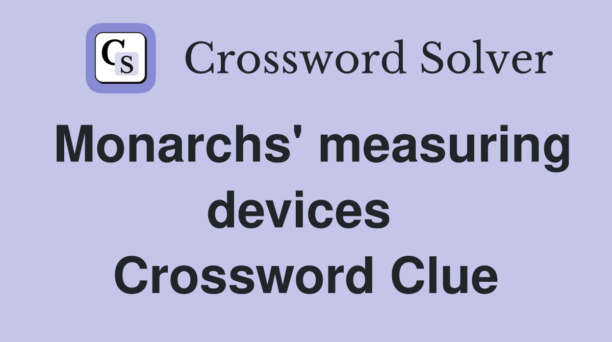 Monarchs' measuring devices  Crossword Clue