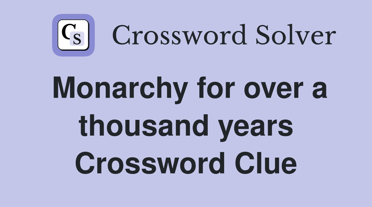 Monarchy for over a thousand years Crossword Clue