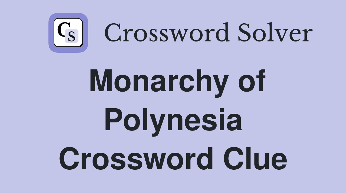 Monarchy of Polynesia Crossword Clue