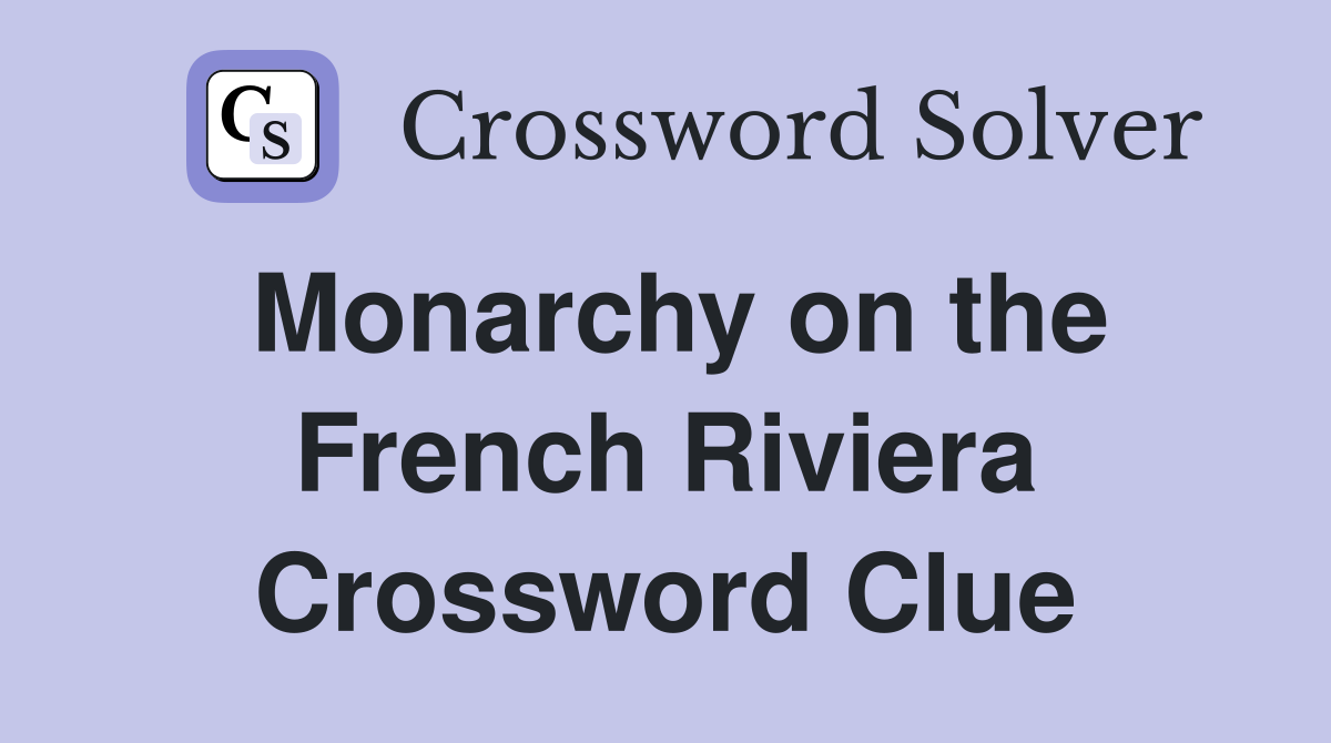 Monarchy on the French Riviera Crossword Clue