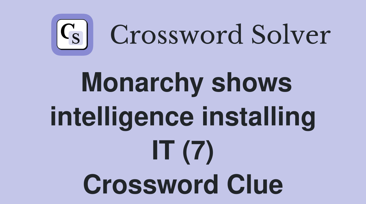 Monarchy shows intelligence installing IT (7) Crossword Clue