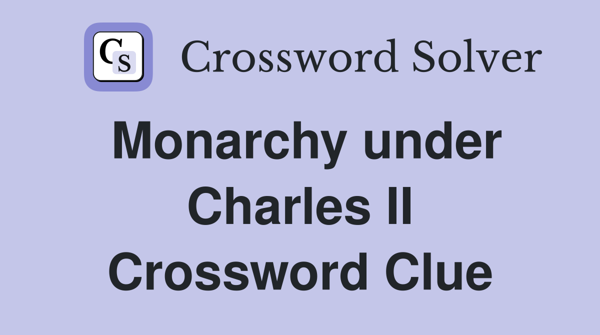 Monarchy under Charles II Crossword Clue
