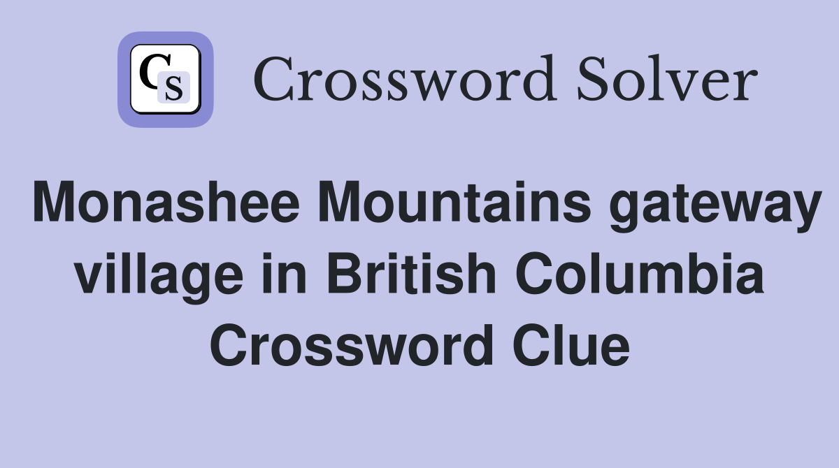 Monashee Mountains gateway village in British Columbia Crossword Clue