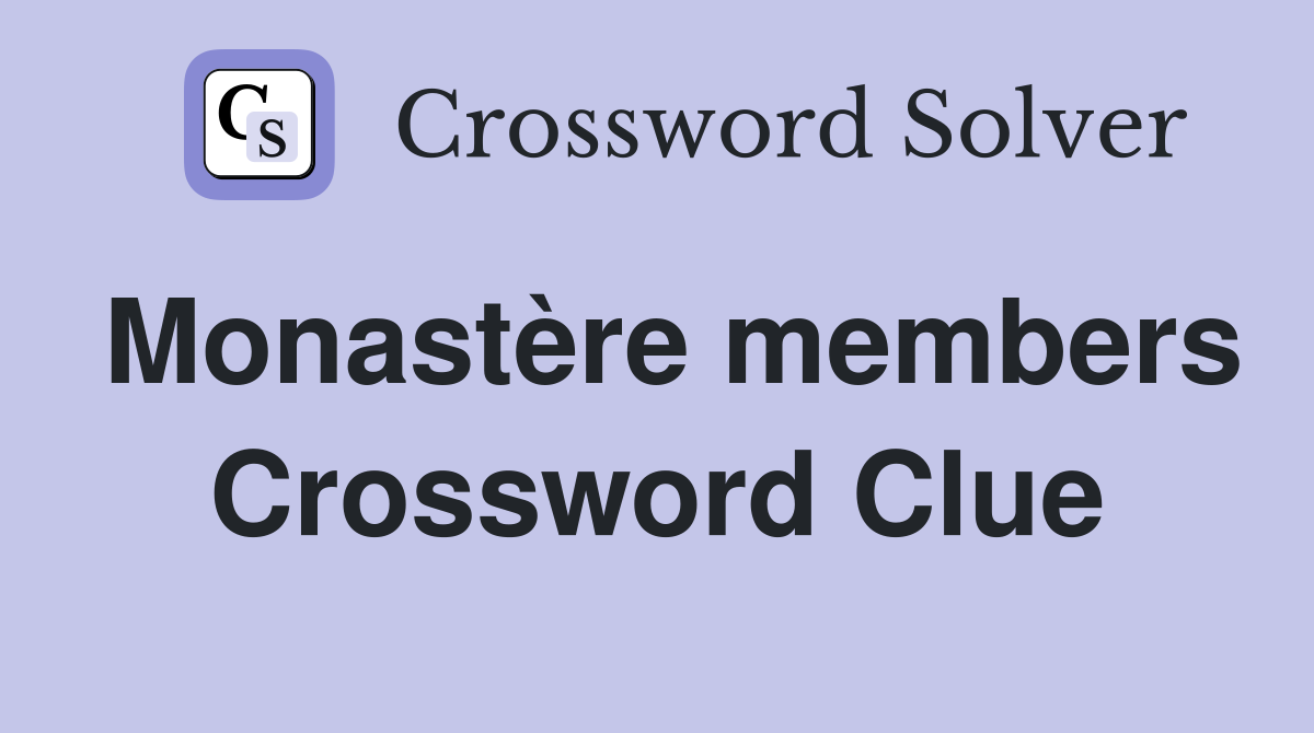 Monastère members Crossword Clue