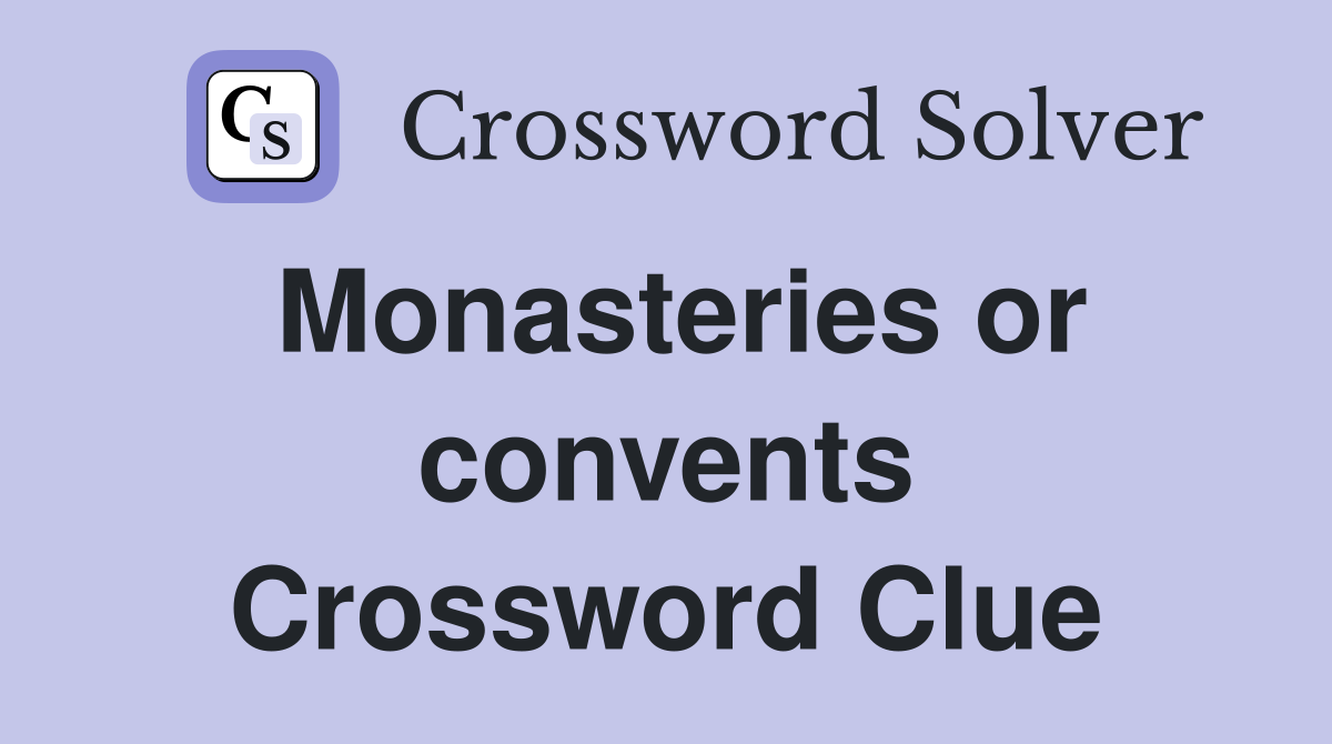 Monasteries or convents Crossword Clue