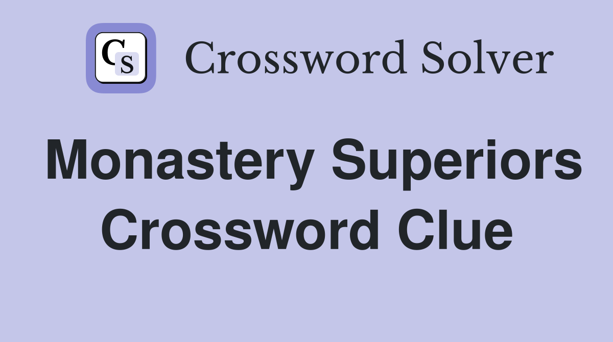Monastery Superiors Crossword Clue