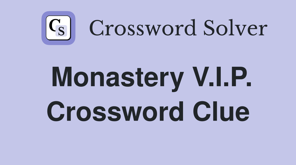 Monastery V.I.P. Crossword Clue