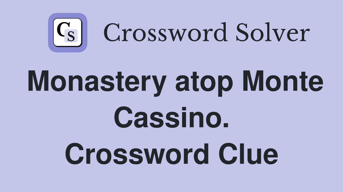 Monastery atop Monte Cassino. Crossword Clue