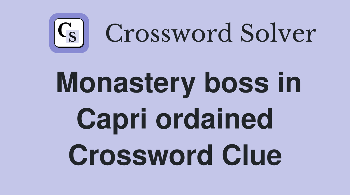 Monastery boss in Capri ordained Crossword Clue