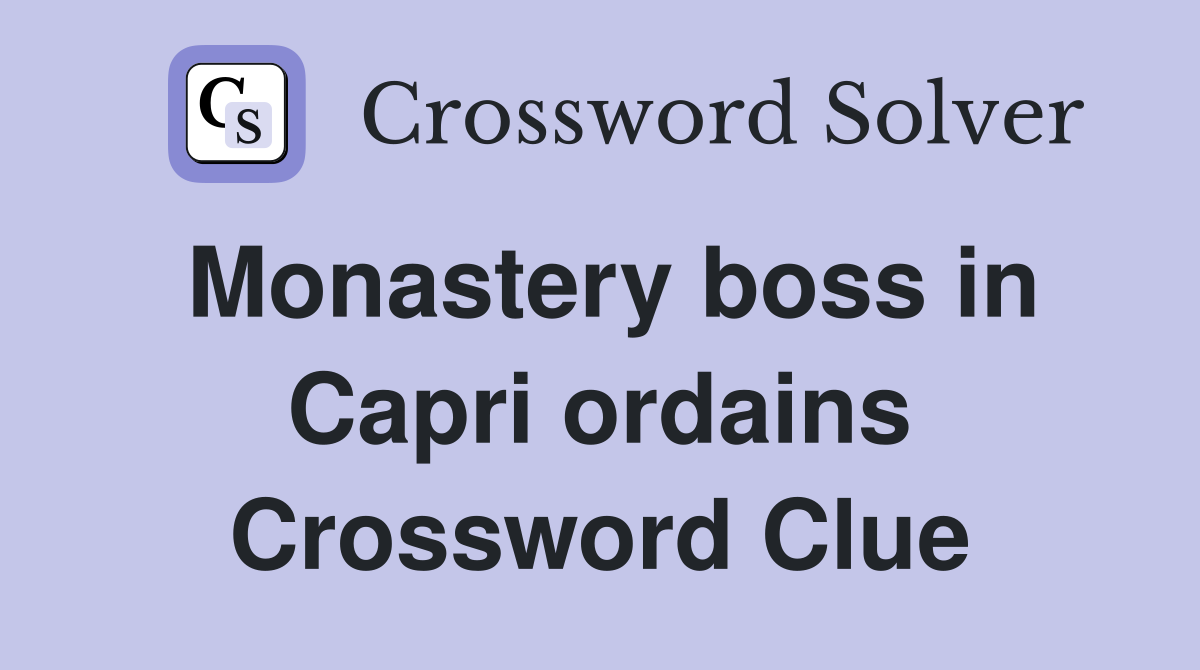Monastery boss in Capri ordains Crossword Clue