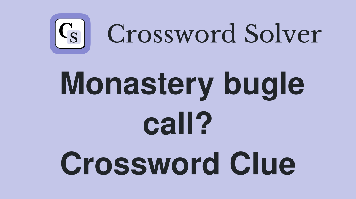 Monastery bugle call? Crossword Clue