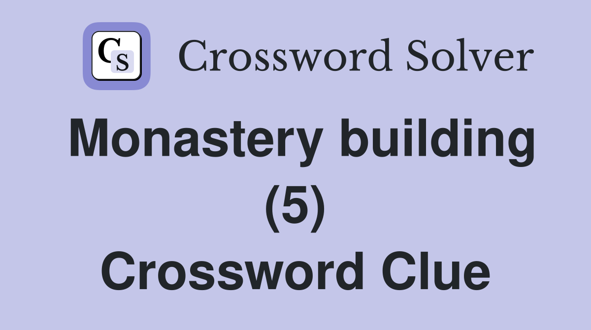 Monastery building (5) Crossword Clue