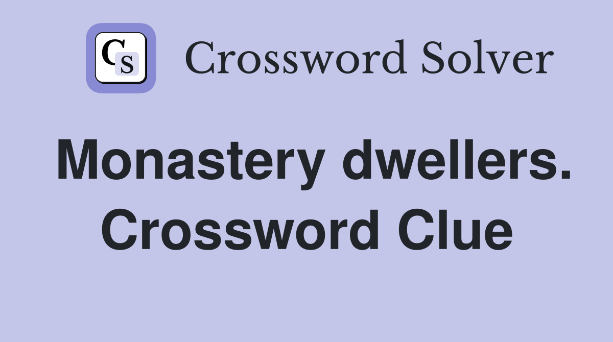 Monastery dwellers. Crossword Clue
