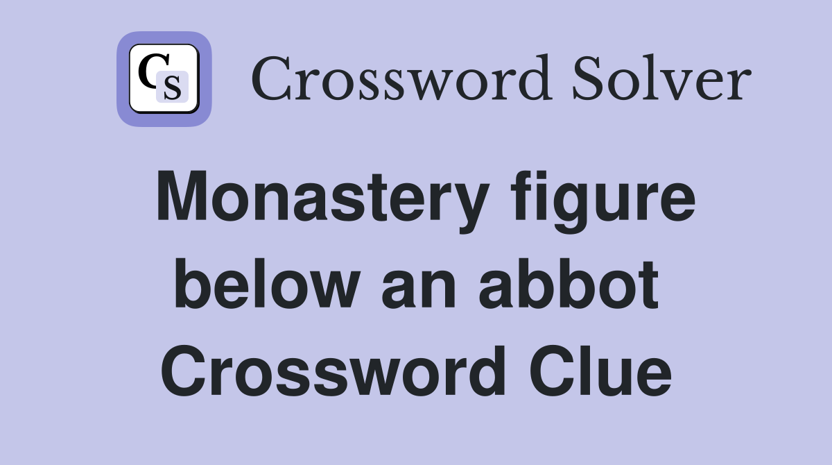 Monastery figure below an abbot Crossword Clue