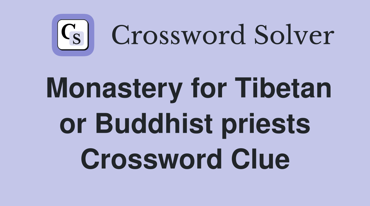 Monastery for Tibetan or Buddhist priests Crossword Clue