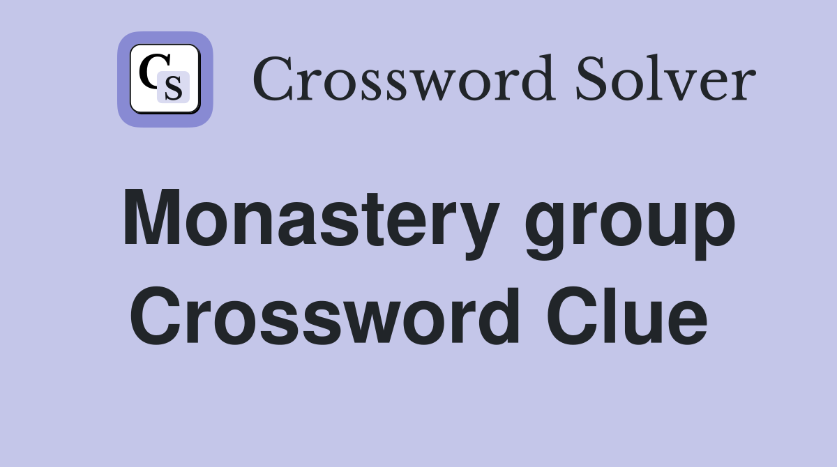 Monastery group Crossword Clue