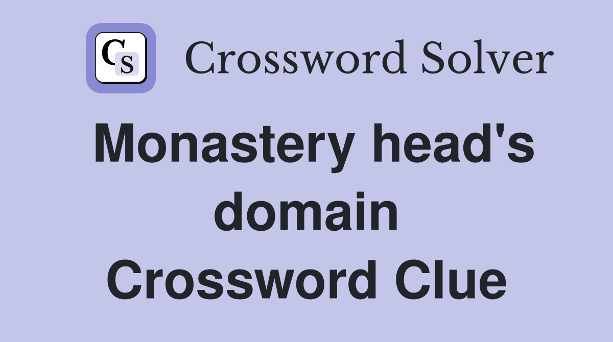 Monastery head's domain Crossword Clue