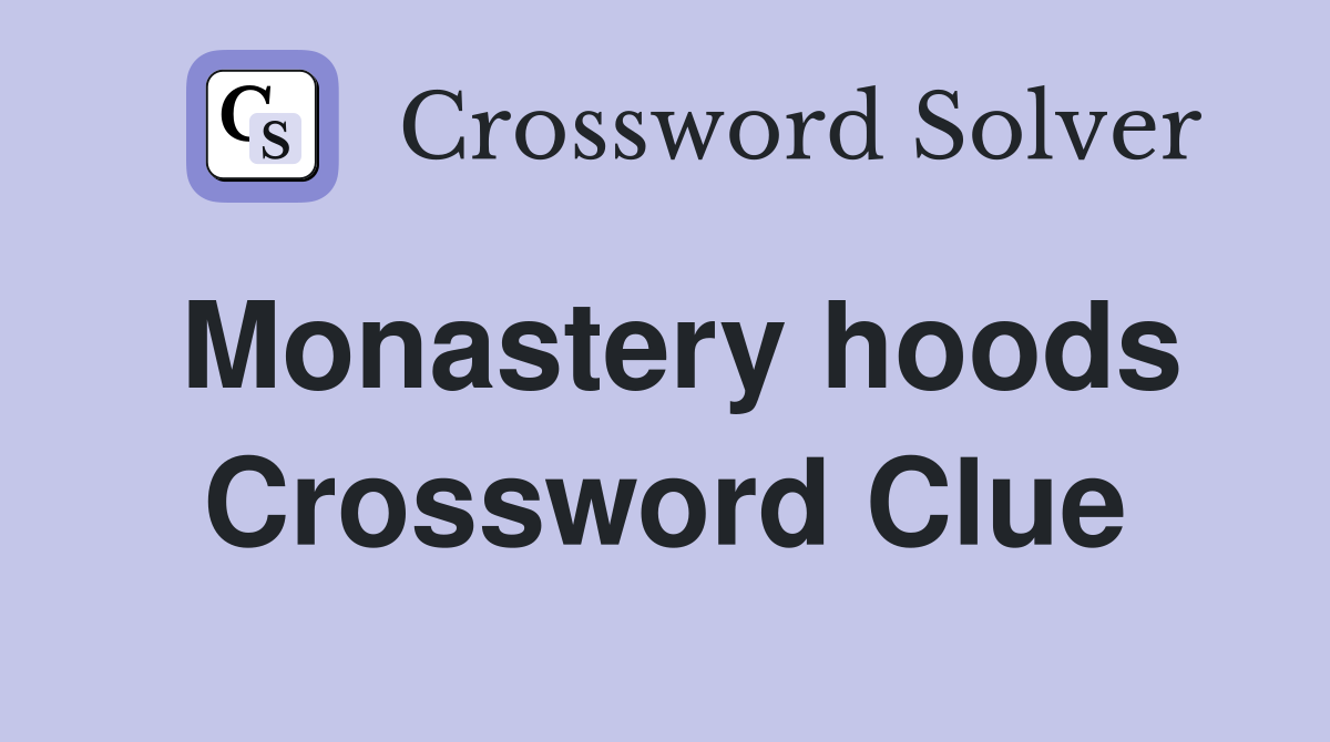Monastery hoods Crossword Clue