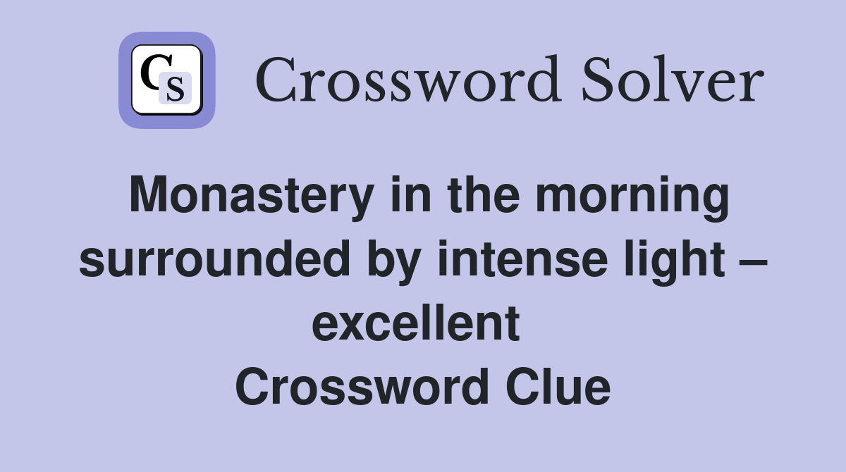 Monastery in the morning surrounded by intense light – excellent  Crossword Clue