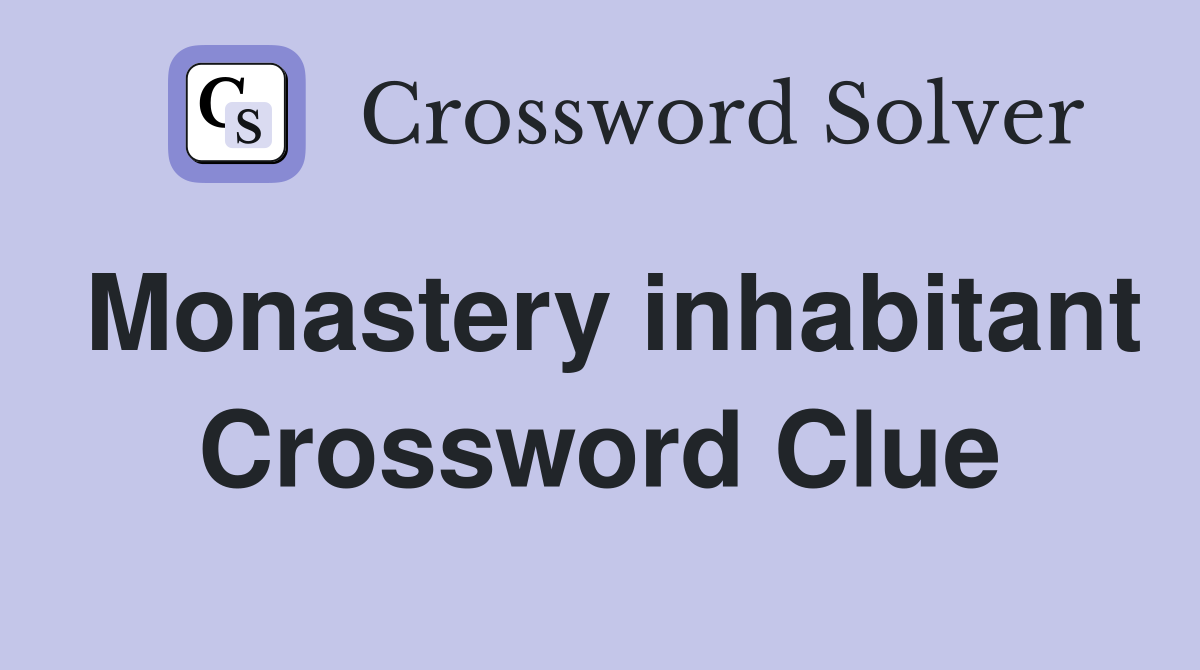 Monastery inhabitant Crossword Clue