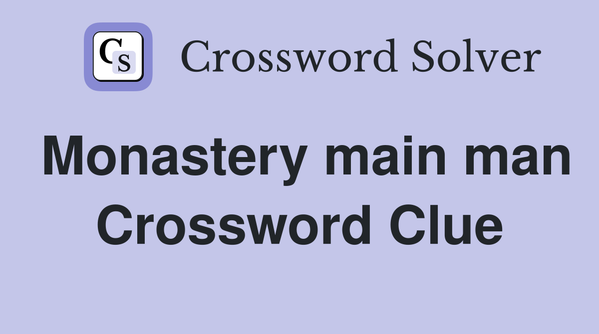 Monastery main man Crossword Clue