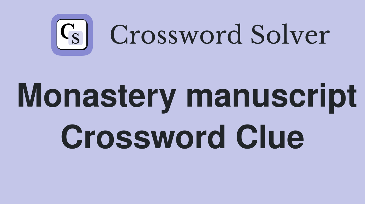 Monastery manuscript Crossword Clue