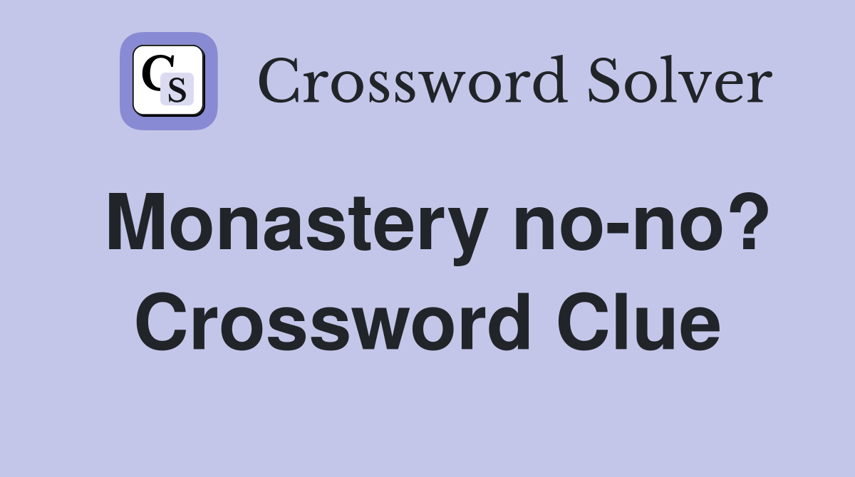 Monastery no-no? Crossword Clue