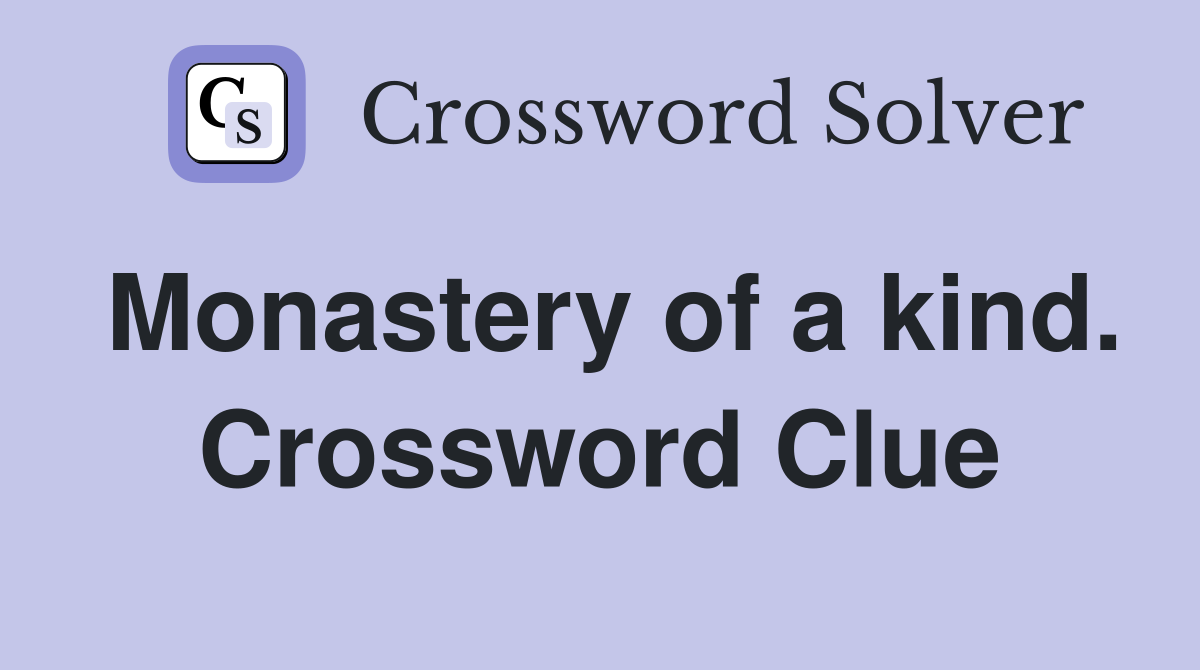 Monastery of a kind. Crossword Clue