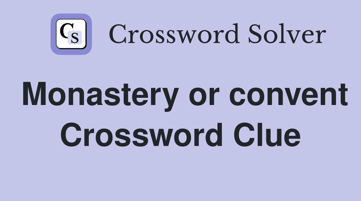 Monastery or convent Crossword Clue