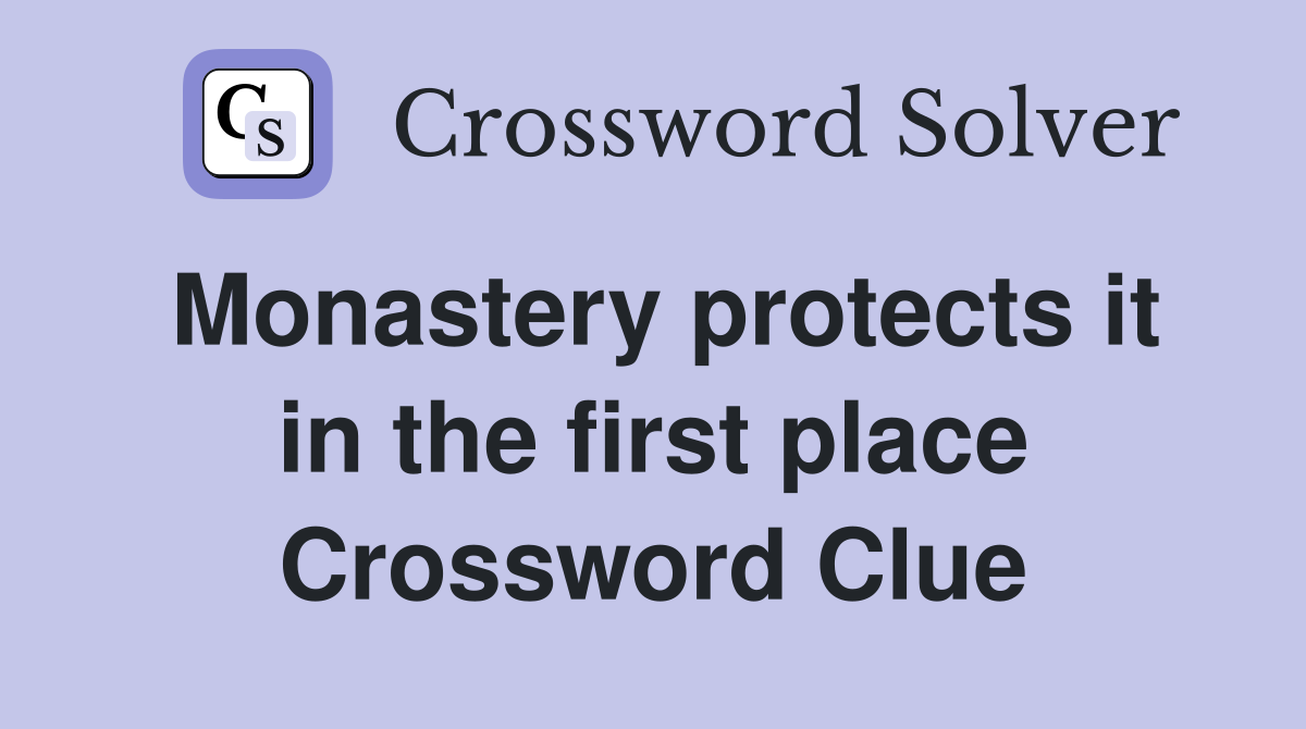 Monastery protects it in the first place Crossword Clue