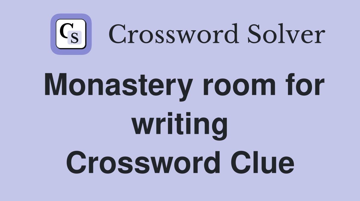 Monastery room for writing Crossword Clue