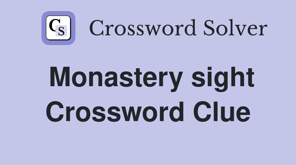 Monastery sight Crossword Clue