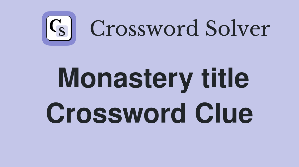 Monastery title Crossword Clue