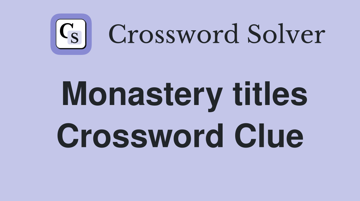 Monastery titles Crossword Clue