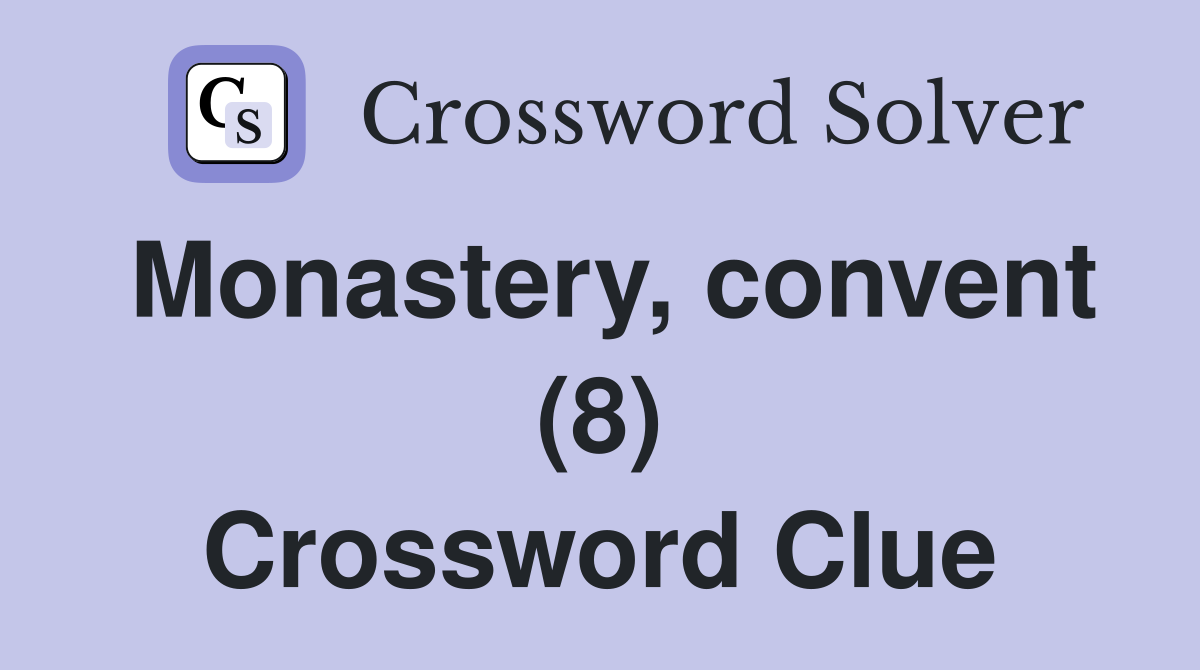 Monastery, convent (8) Crossword Clue