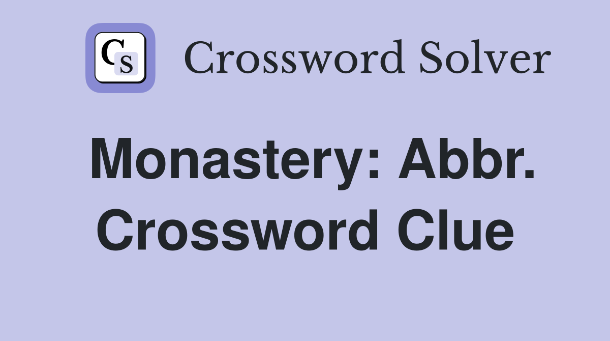 Monastery: Abbr. Crossword Clue