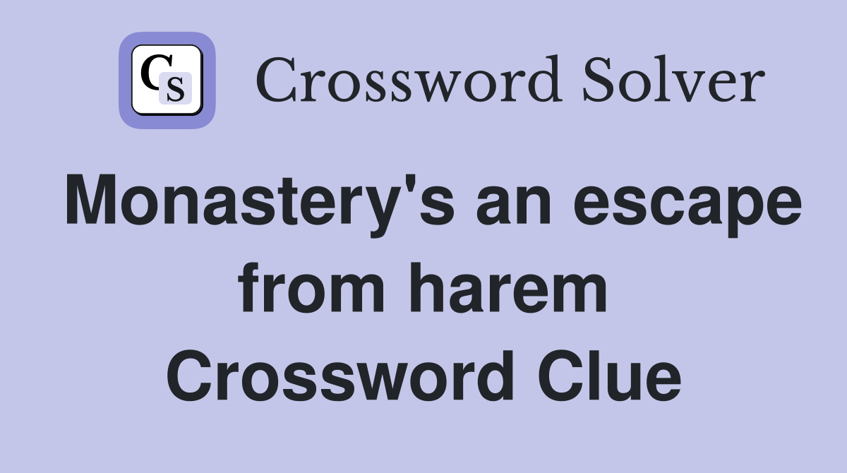 Monastery's an escape from harem Crossword Clue