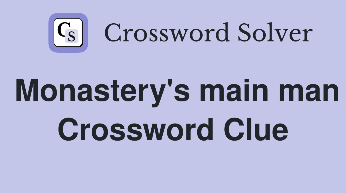 Monastery's main man Crossword Clue
