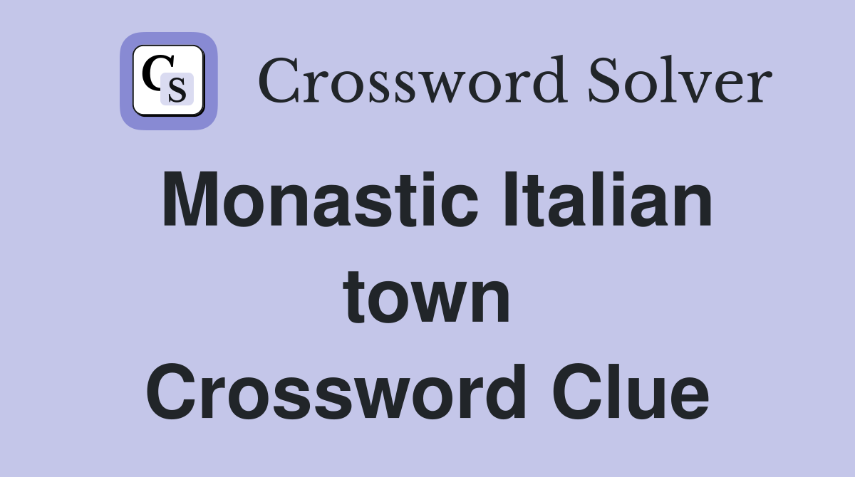 Monastic Italian town Crossword Clue