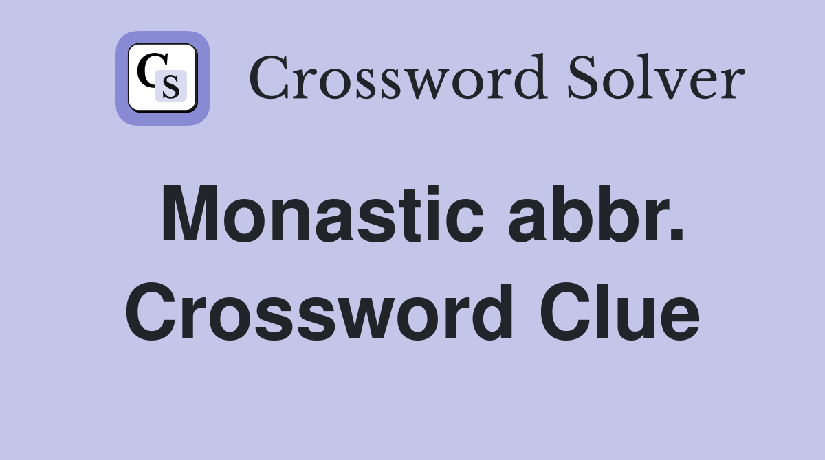 Monastic abbr. Crossword Clue