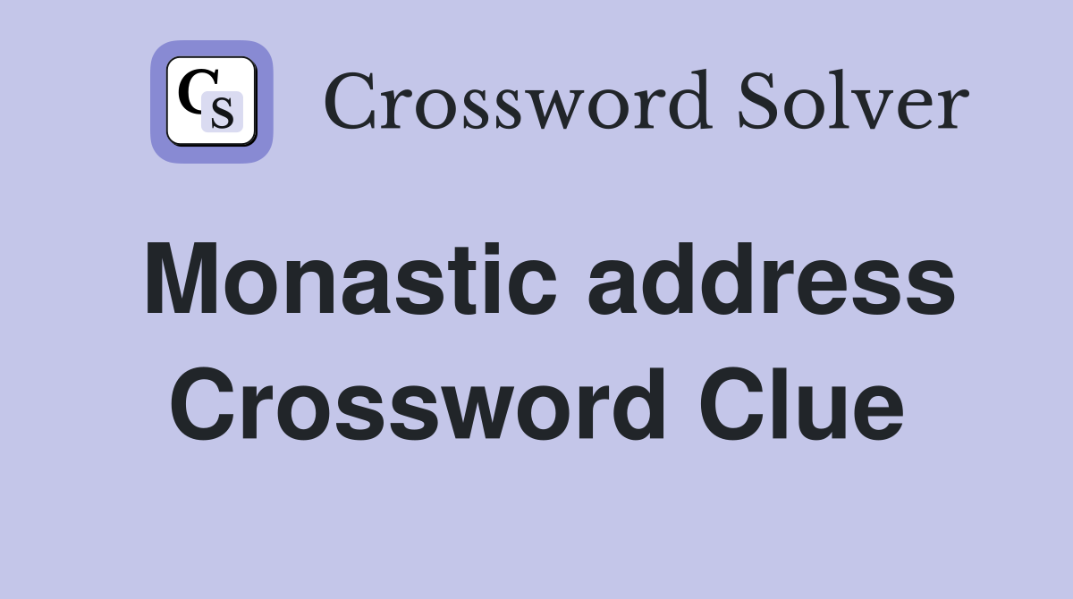 Monastic address Crossword Clue