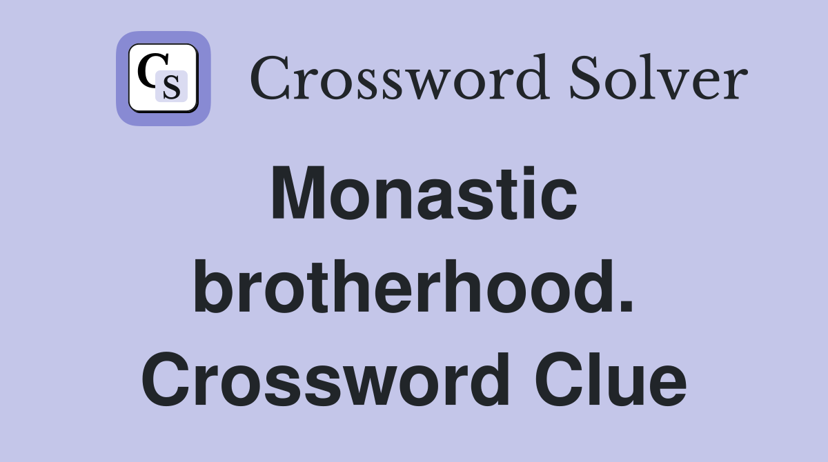 Monastic brotherhood. Crossword Clue