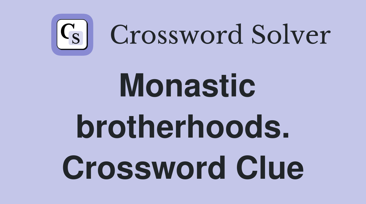 Monastic brotherhoods. Crossword Clue